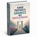 Kako Postaviti Granice Bez Osećaja Krivice